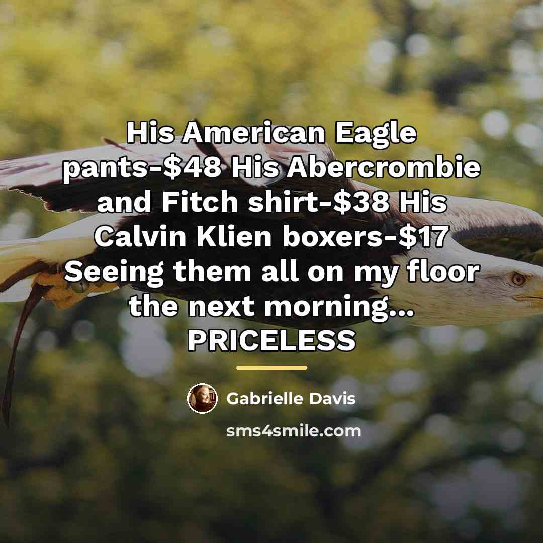 “His American Eagle pants-$48 His Abercrombie and Fitch shirt-$38 His…” quote by Gabrielle Davis