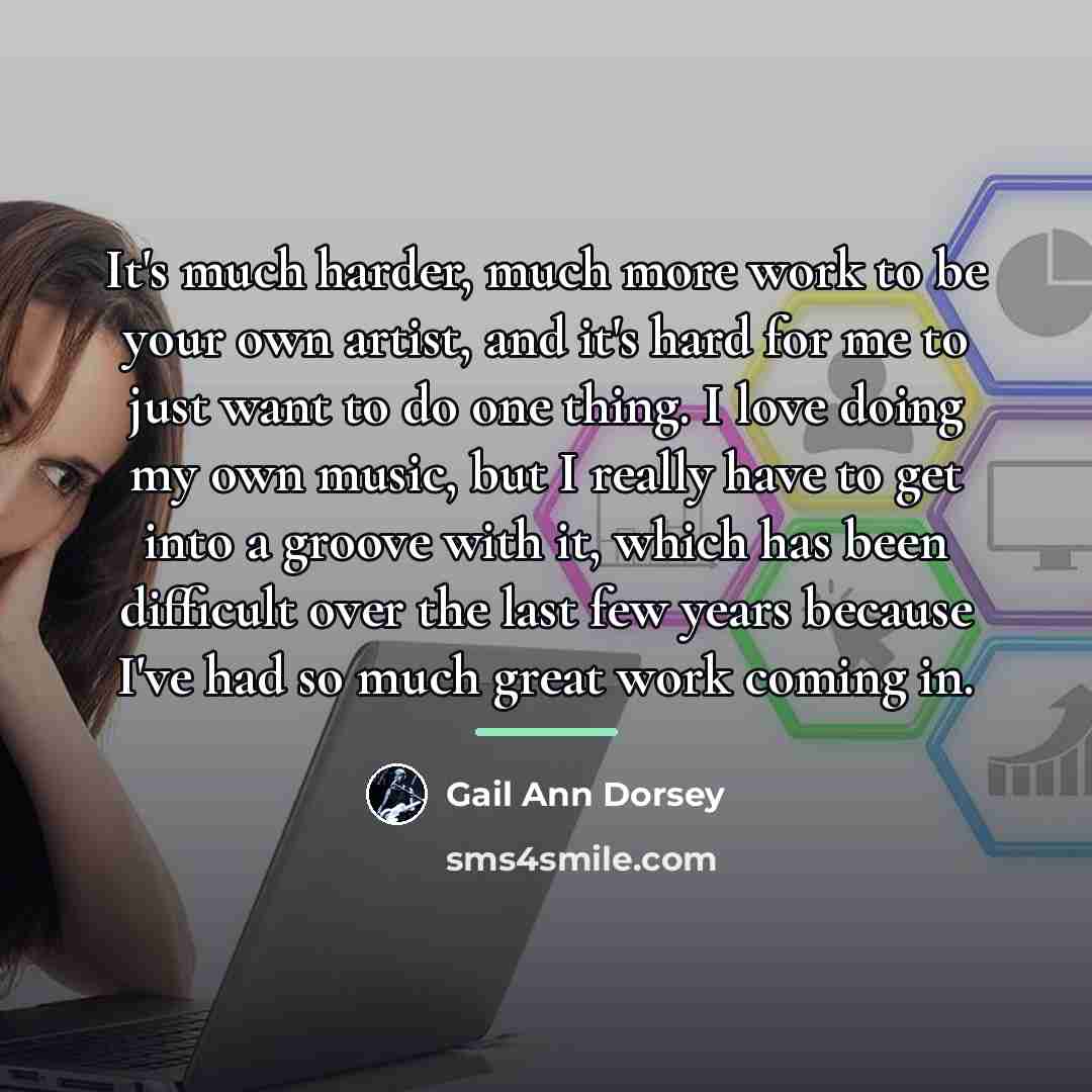 “It's much harder, much more work to be your own…” quote by Gail Ann Dorsey