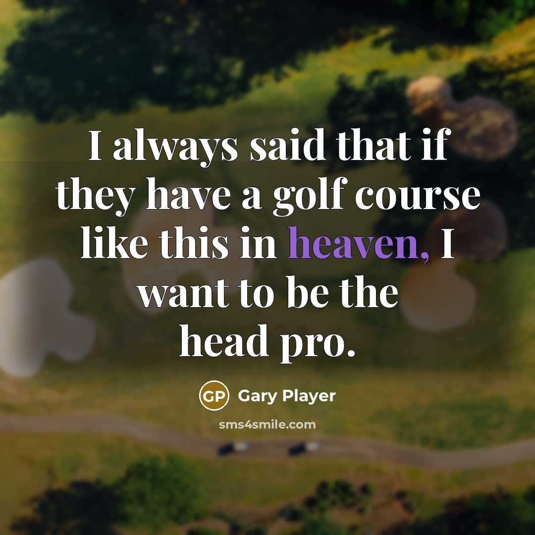 “I always said that if they have a golf course…” quote by Gary Player