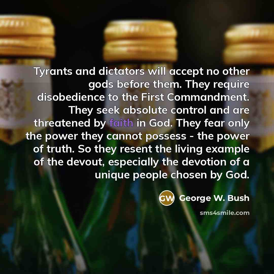 “Tyrants and dictators will accept no other gods before them.…” quote by George W. Bush