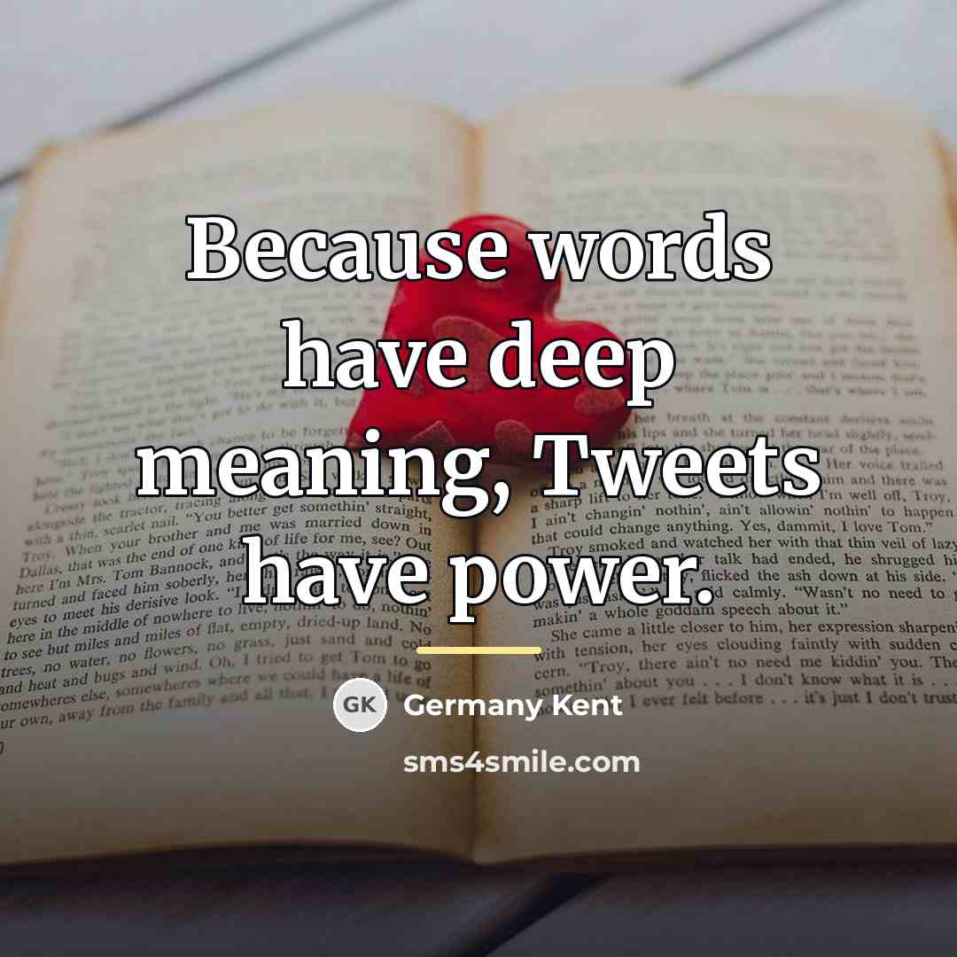 “Because words have deep meaning, Tweets have power.…” quote by Germany Kent