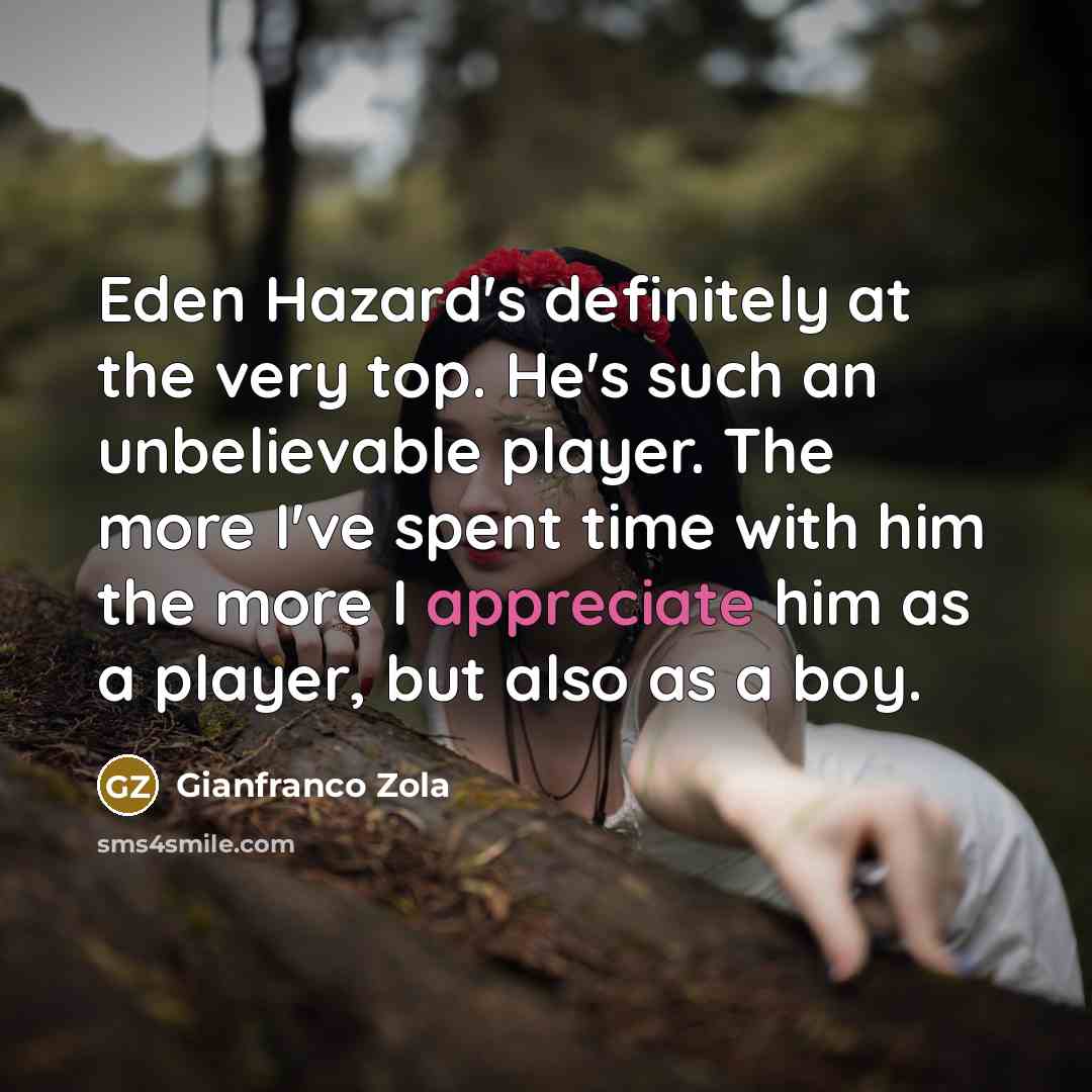 “Eden Hazard's definitely at the very top. He's such an…” quote by Gianfranco Zola