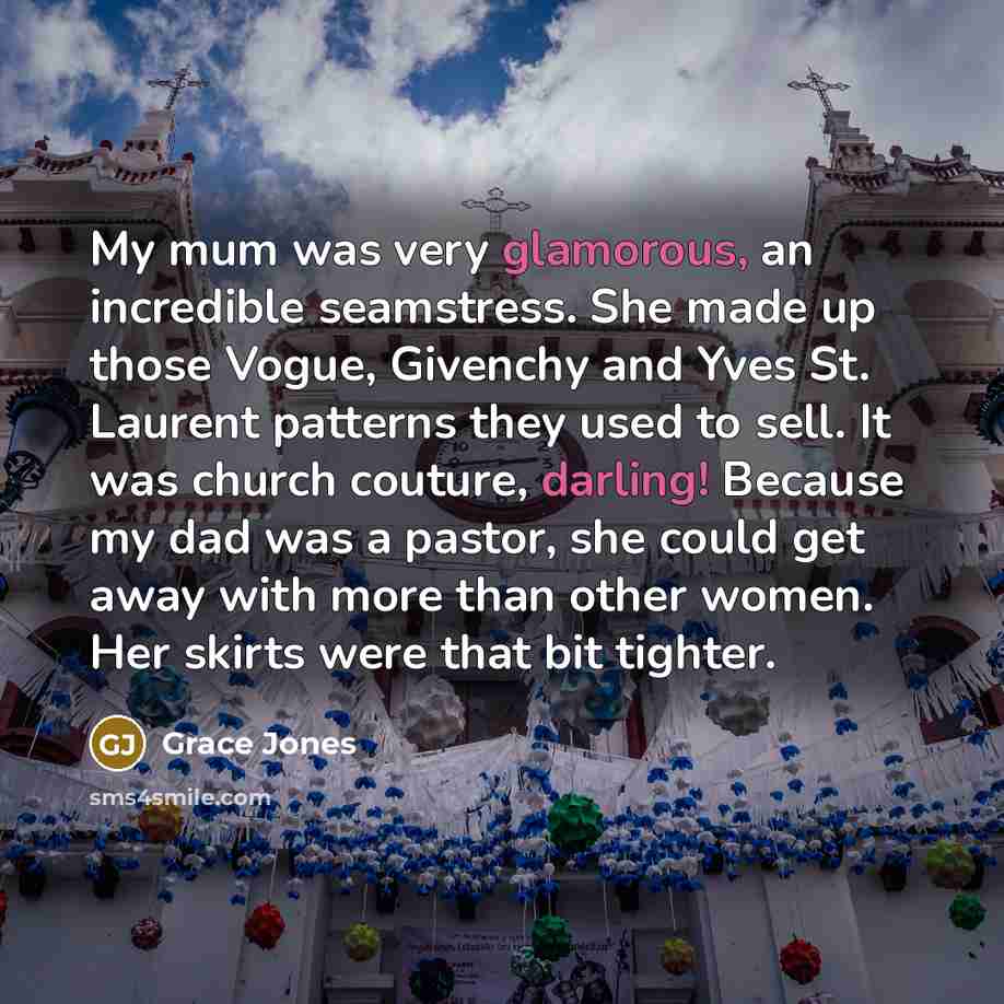 “My mum was very glamorous, an incredible seamstress. She made…” quote by Grace Jones