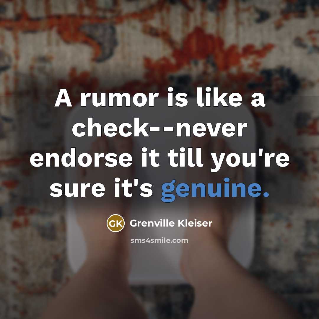 “A rumor is like a check--never endorse it till you're…” quote by Grenville Kleiser