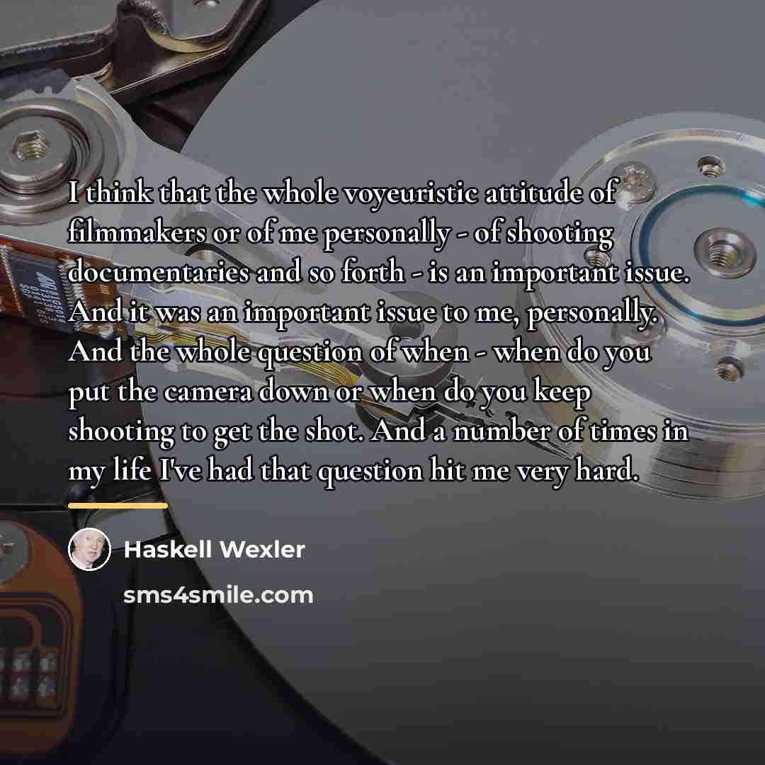 “I think that the whole voyeuristic attitude of filmmakers or…” quote by Haskell Wexler
