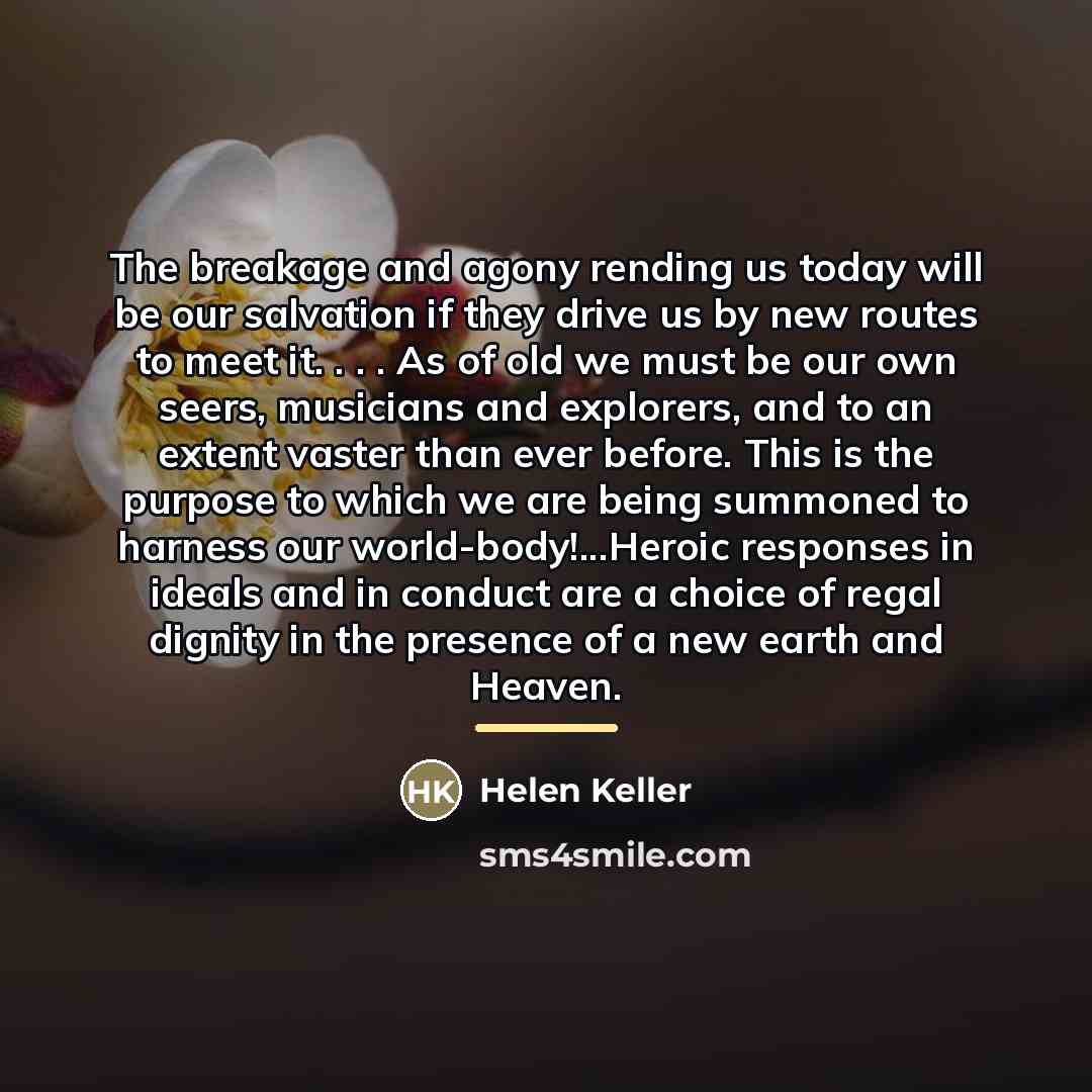“The breakage and agony rending us today will be our…” quote by Helen Keller