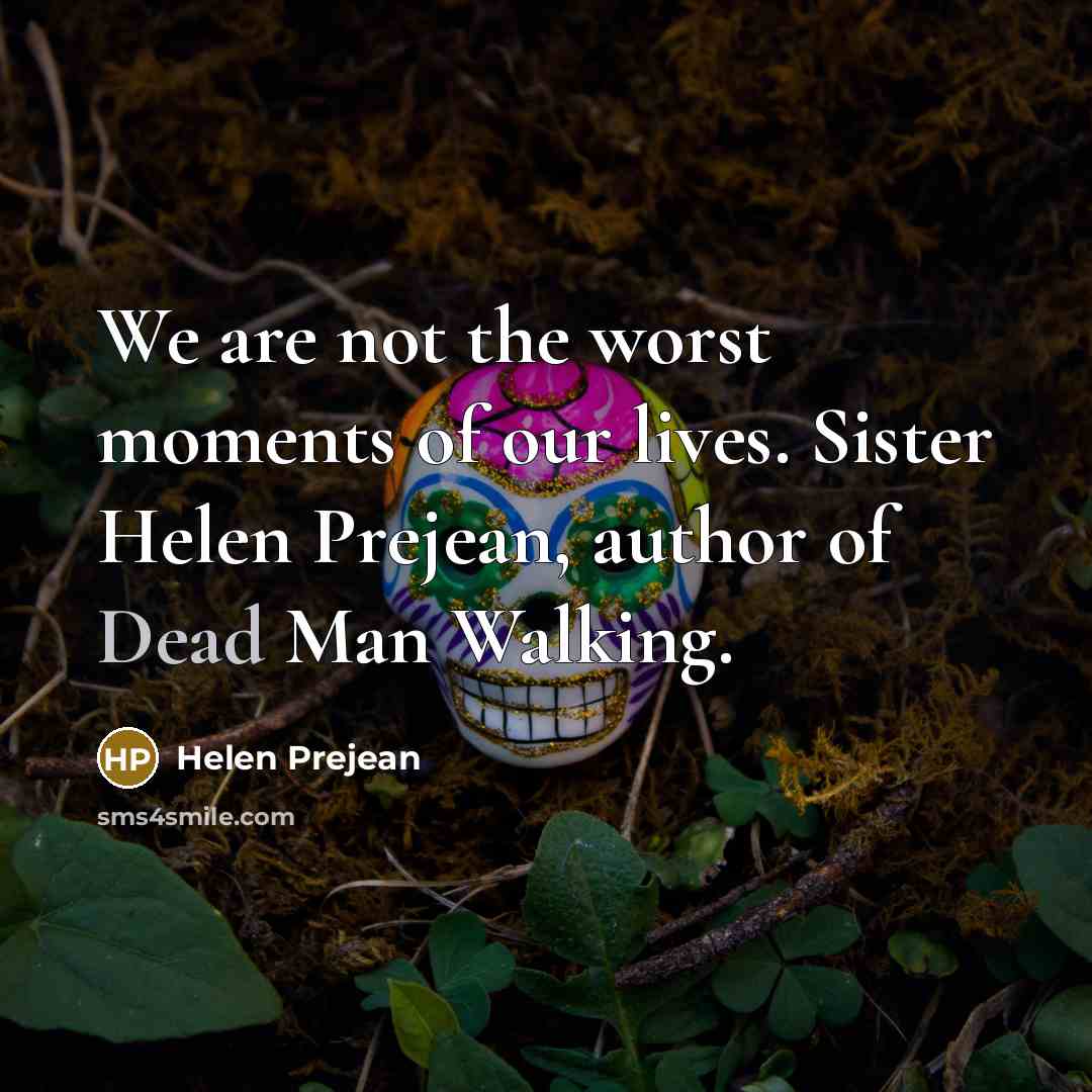 “We are not the worst moments of our lives. Sister…” quote by Helen Prejean