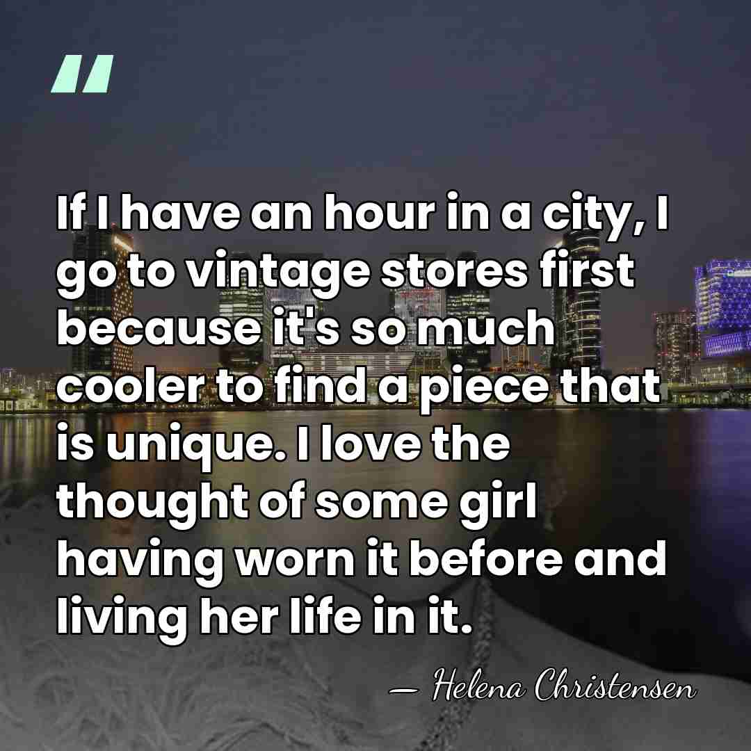 If I have an hour in a city, I go to vintage&hellip; - Helena Christensen
