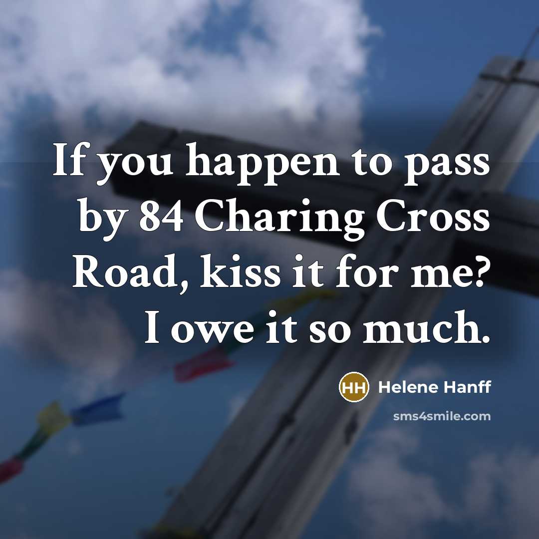 “If you happen to pass by 84 Charing Cross Road,…” quote by Helene Hanff