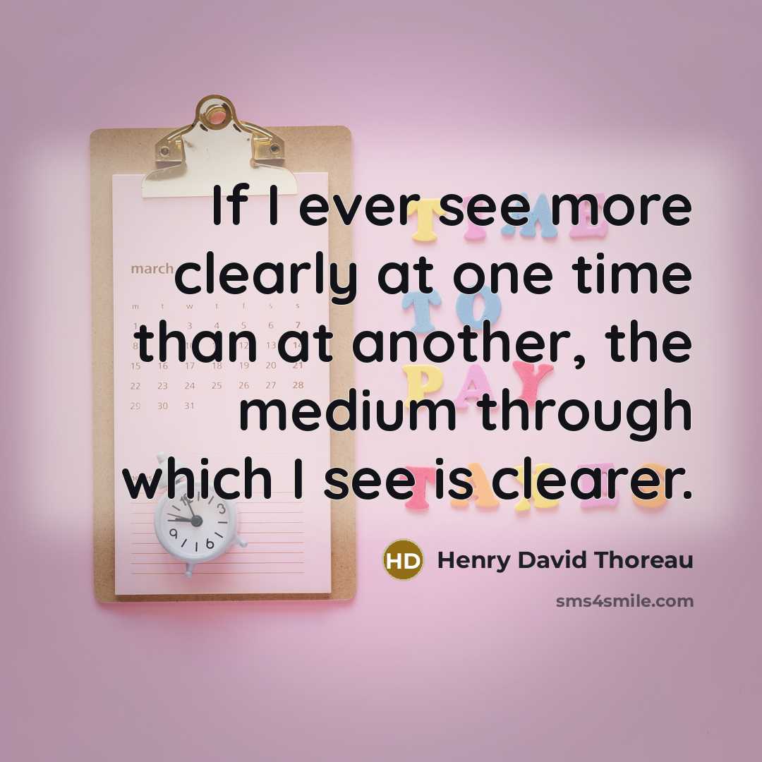 “If I ever see more clearly at one time than…” quote by Henry David Thoreau