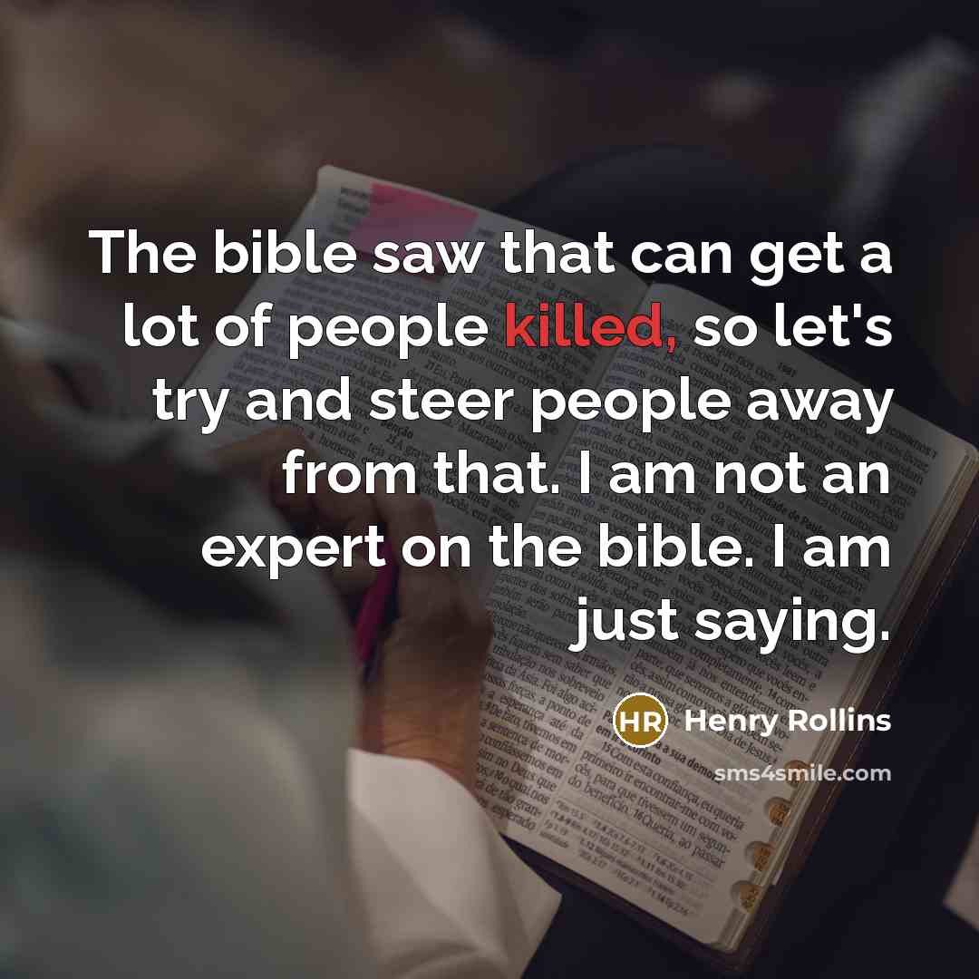 “The bible saw that can get a lot of people…” quote by Henry Rollins