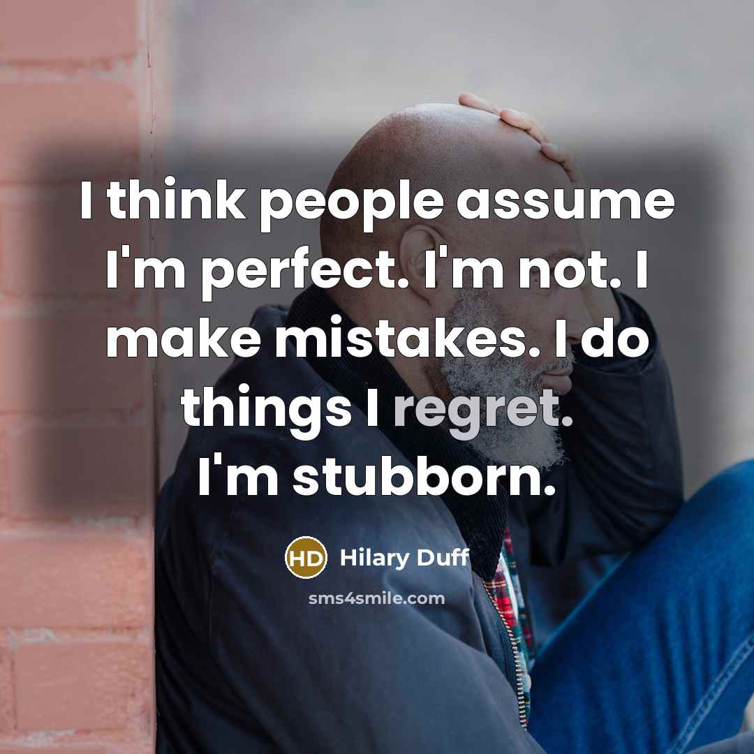 “I think people assume I'm perfect. I'm not. I make…” quote by Hilary Duff