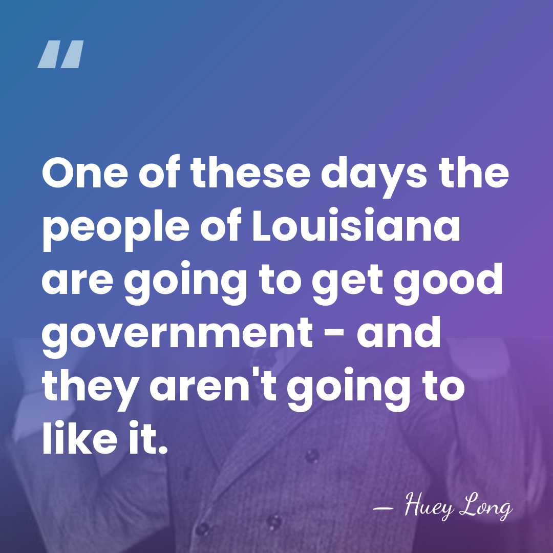 One of these days the people of Louisiana are going to get&hellip; - Huey Long