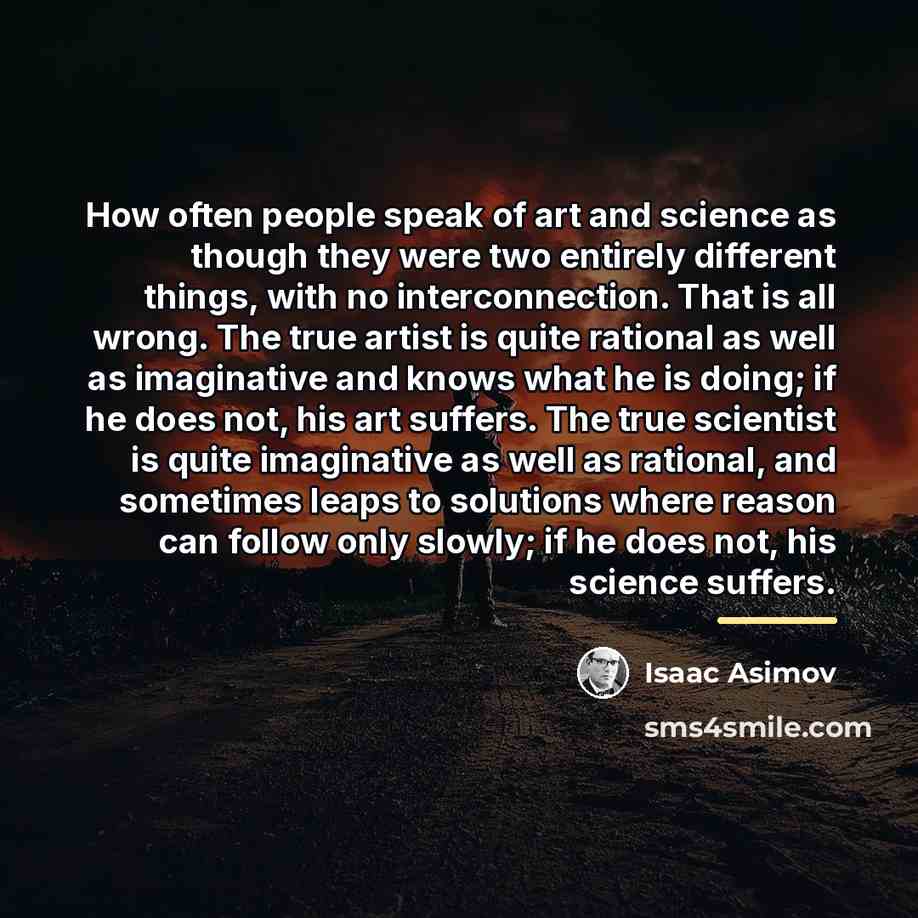 “How often people speak of art and science as though…” quote by Isaac Asimov