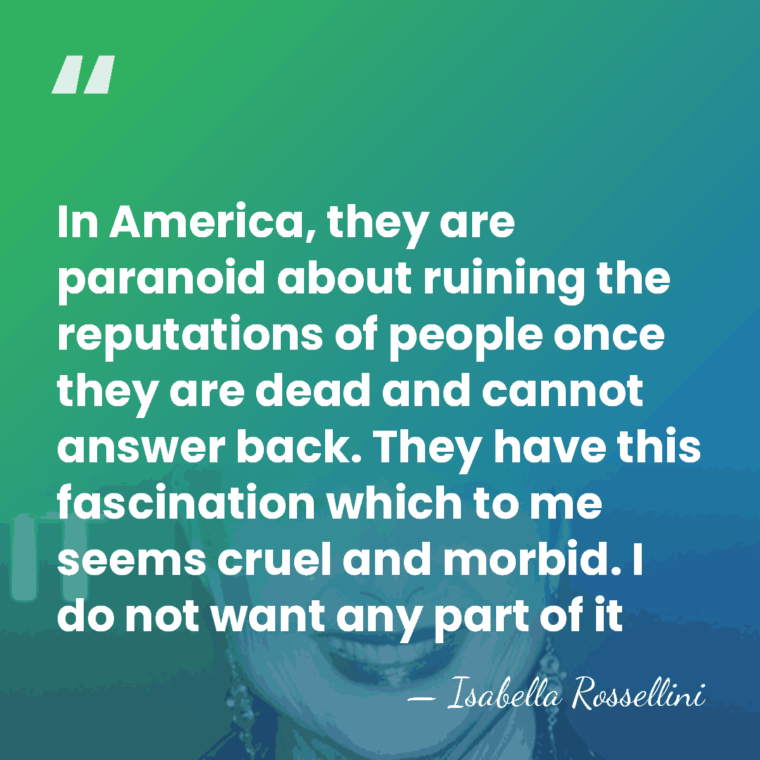 In America, they are paranoid about ruining the reputations of people once&hellip; - Isabella Rossellini