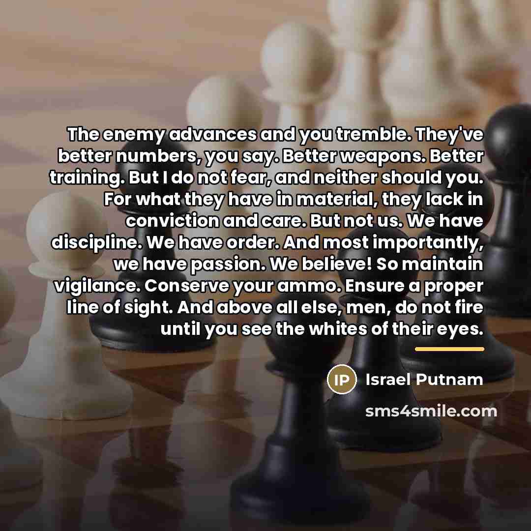 “The enemy advances and you tremble. They've better numbers, you…” quote by Israel Putnam