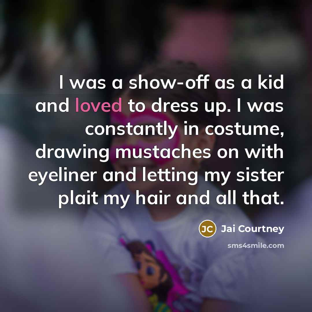 “I was a show-off as a kid and loved to…” quote by Jai Courtney