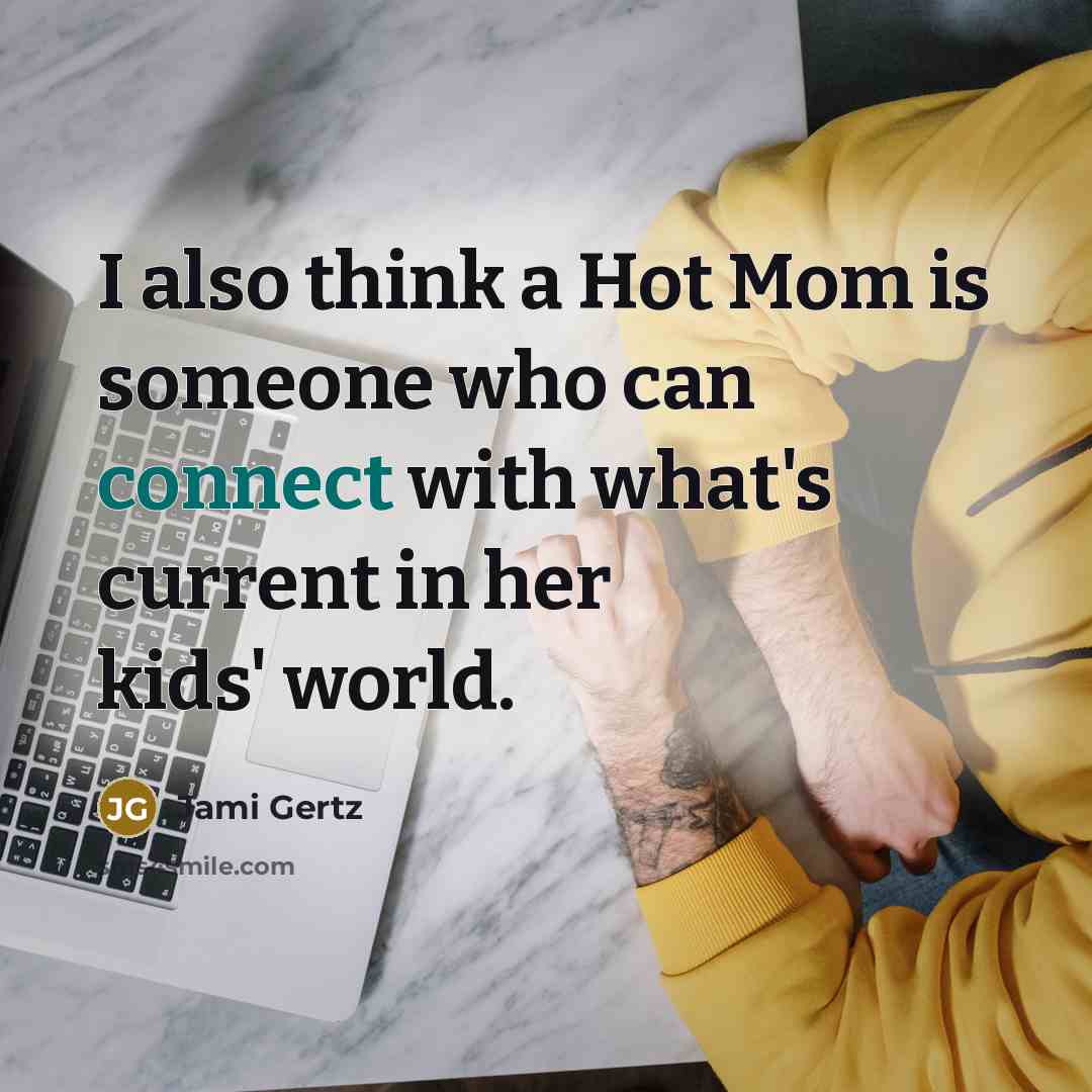 “I also think a Hot Mom is someone who can…” quote by Jami Gertz