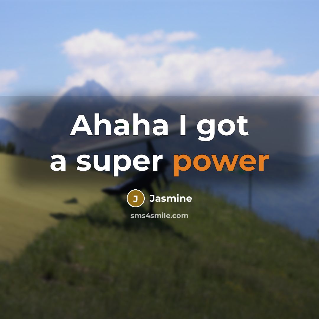 “Ahaha I got a super power…” quote by Jasmine