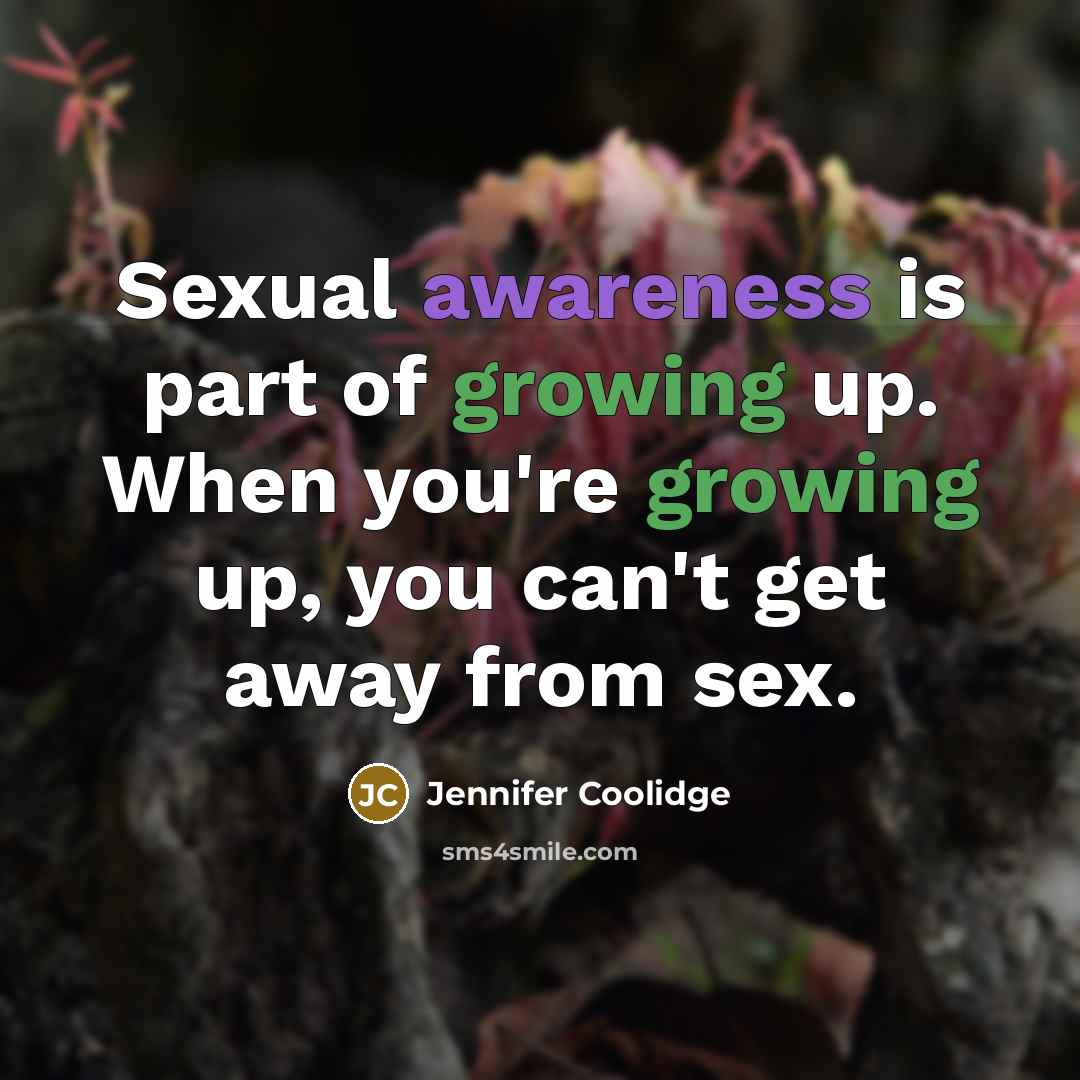 “Sexual awareness is part of growing up. When you're growing…” quote by Jennifer Coolidge