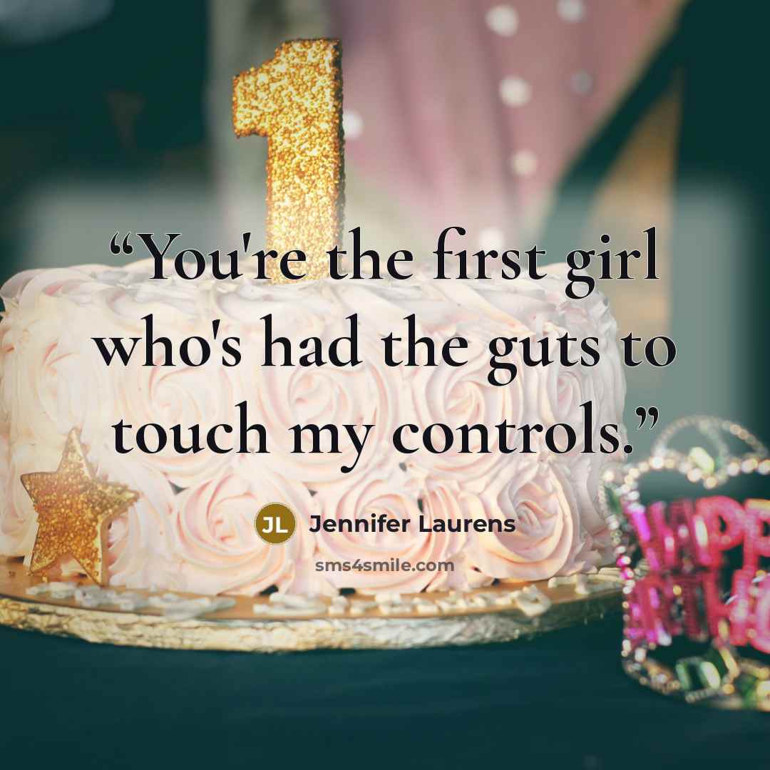 “You're the first girl who's had the guts to touch my controls.” quote by Jennifer Laurens