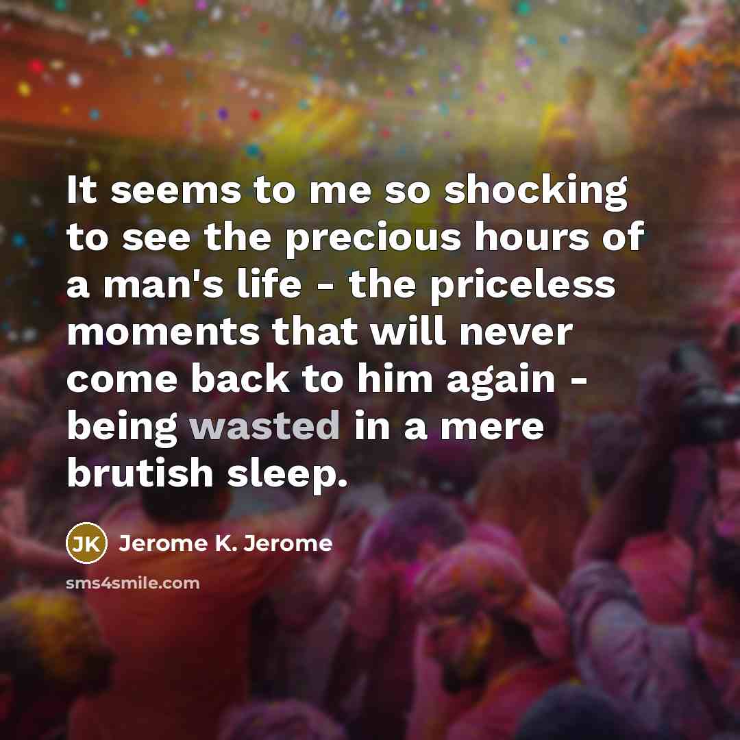 “It seems to me so shocking to see the precious…” quote by Jerome K. Jerome