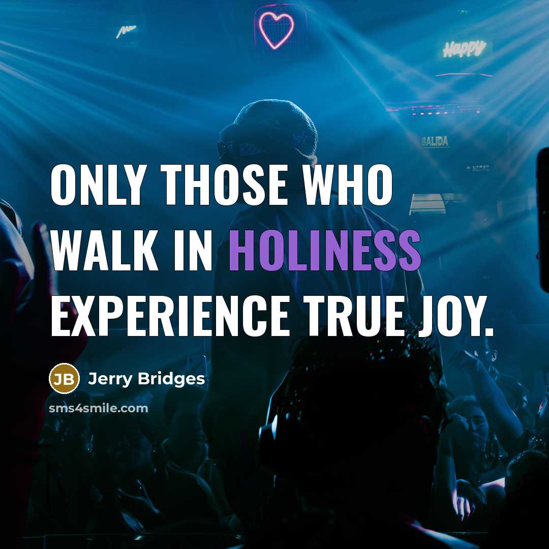 “Only those who walk in holiness experience true joy.…” quote by Jerry Bridges