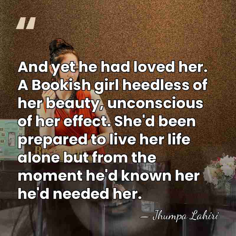 And yet he had loved her. A Bookish girl heedless of her&hellip; - Jhumpa Lahiri