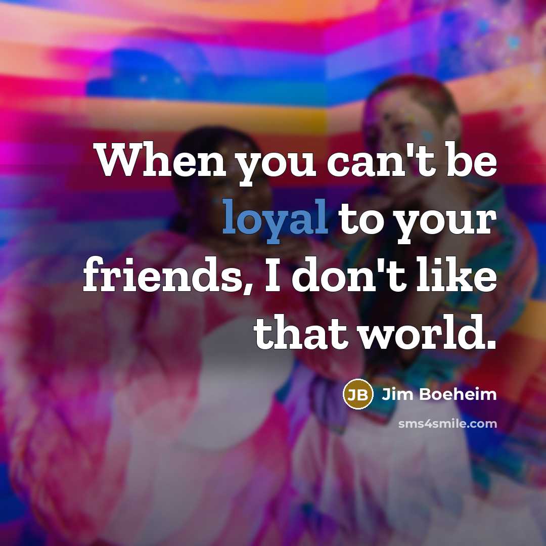 “When you can't be loyal to your friends, I don't…” quote by Jim Boeheim