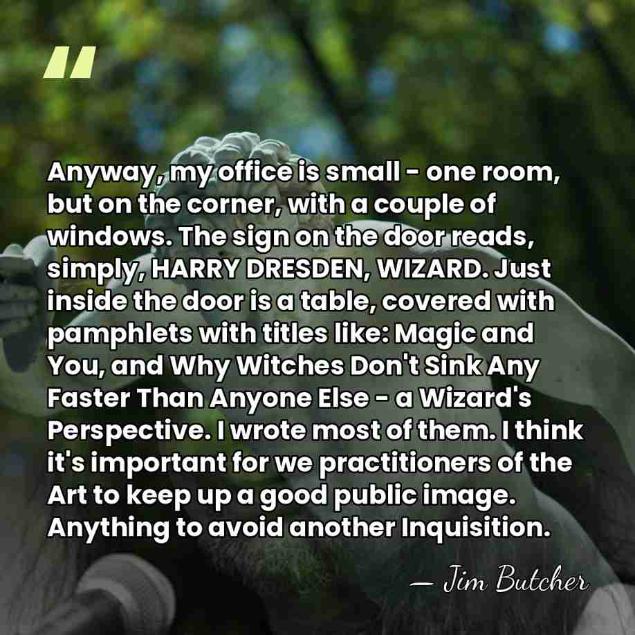 Anyway, my office is small - one room, but on the corner,&hellip; - Jim Butcher