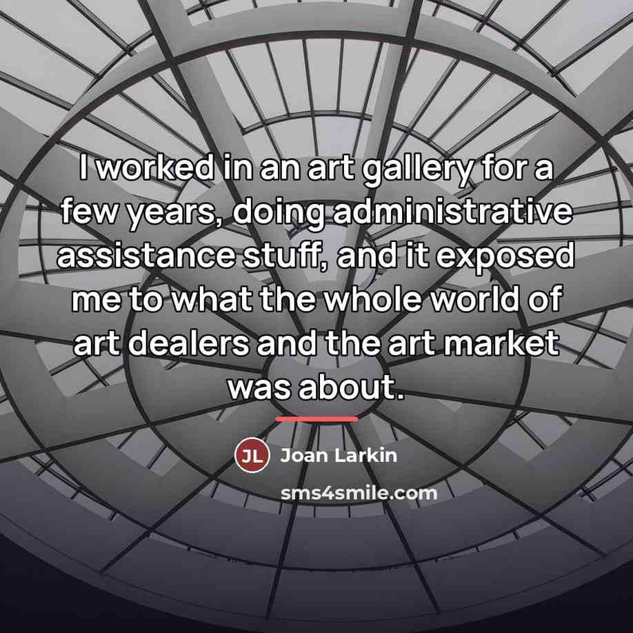 “I worked in an art gallery for a few years,…” quote by Joan Larkin