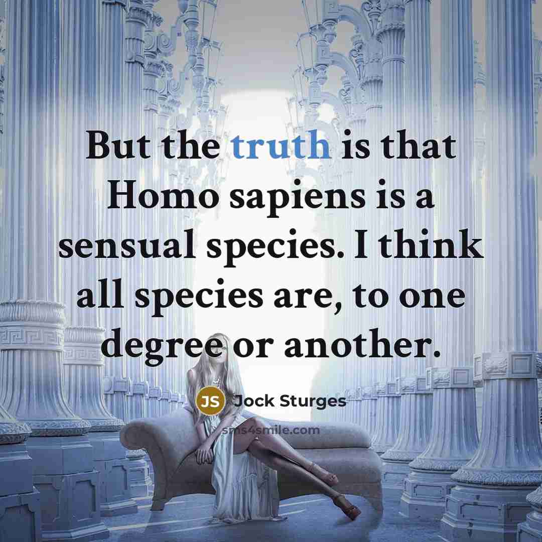 “But the truth is that Homo sapiens is a sensual…” quote by Jock Sturges