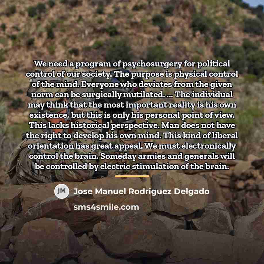 “We need a program of psychosurgery for political control of…” quote by Jose Manuel Rodriguez Delgado