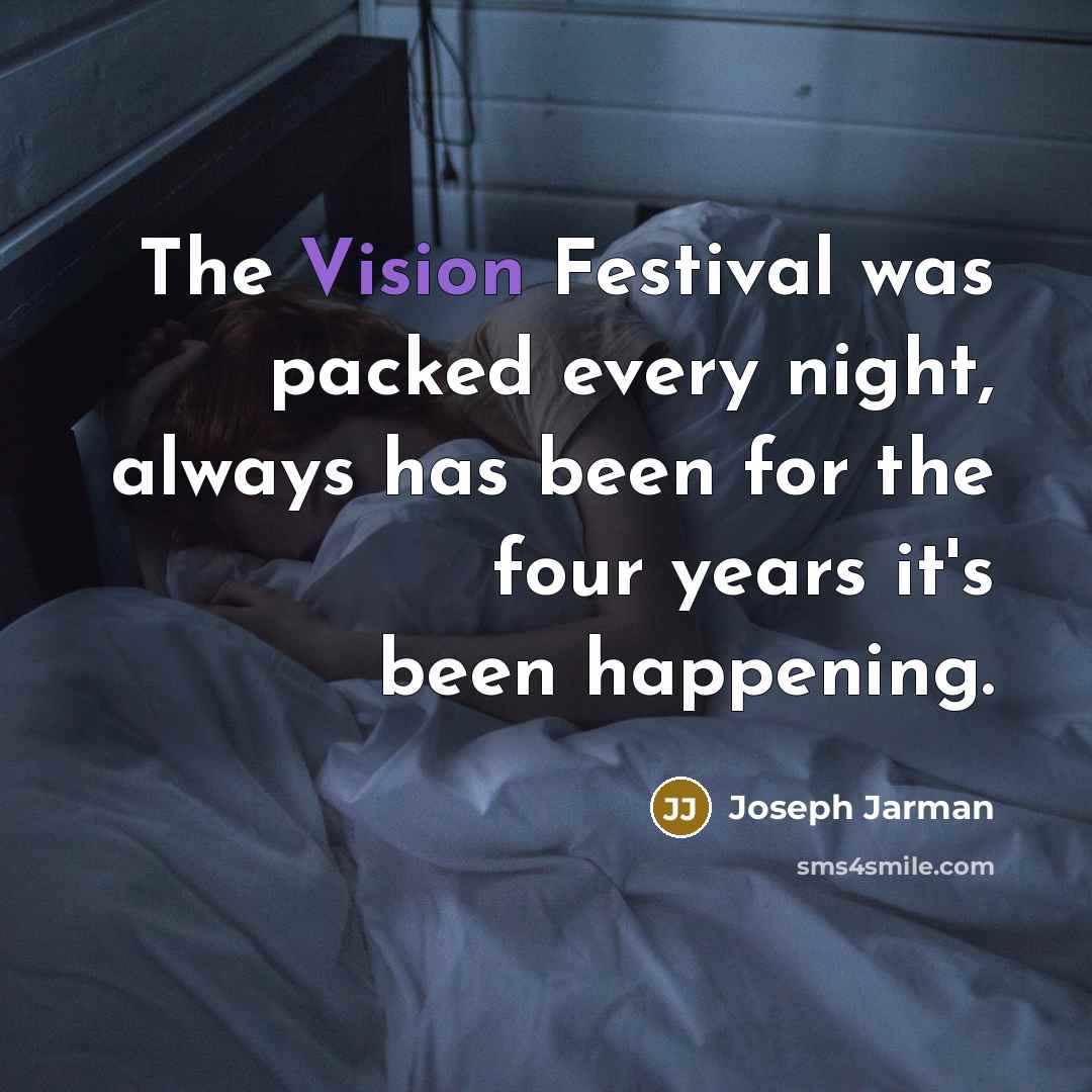 “The Vision Festival was packed every night, always has been…” quote by Joseph Jarman