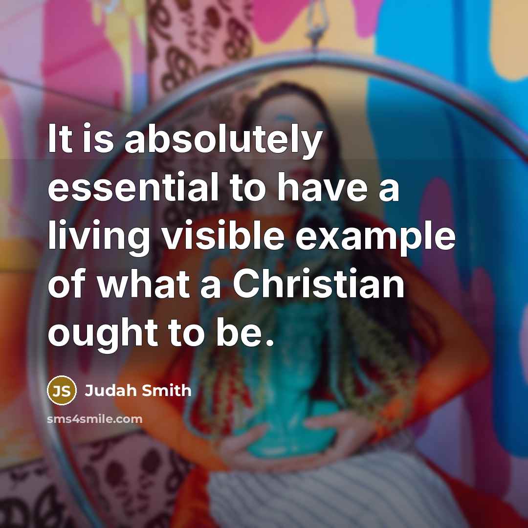 “It is absolutely essential to have a living visible example…” quote by Judah Smith