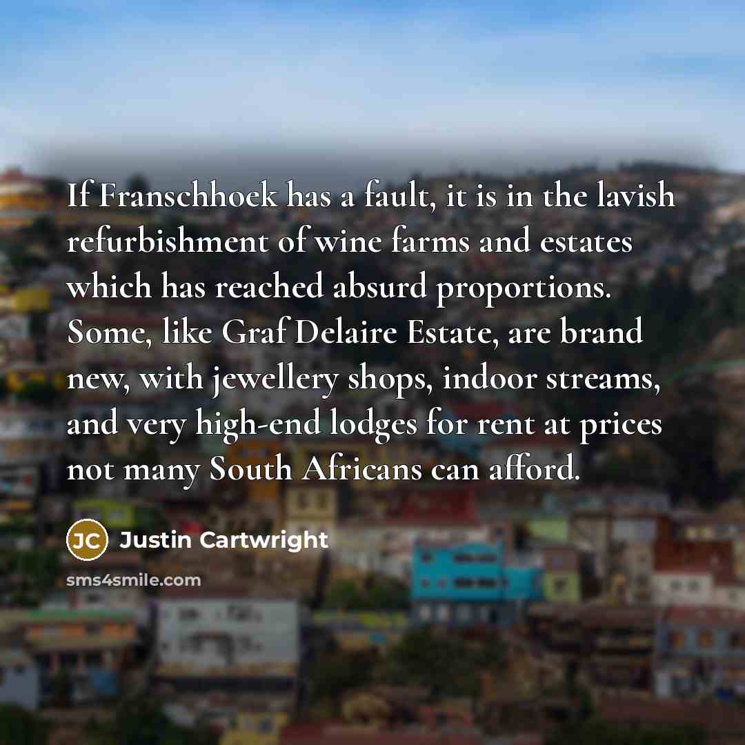 “If Franschhoek has a fault, it is in the lavish…” quote by Justin Cartwright