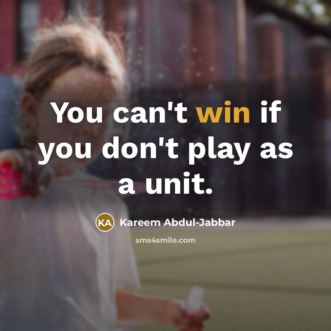 “You can't win if you don't play as a unit.…” quote by Kareem Abdul-Jabbar