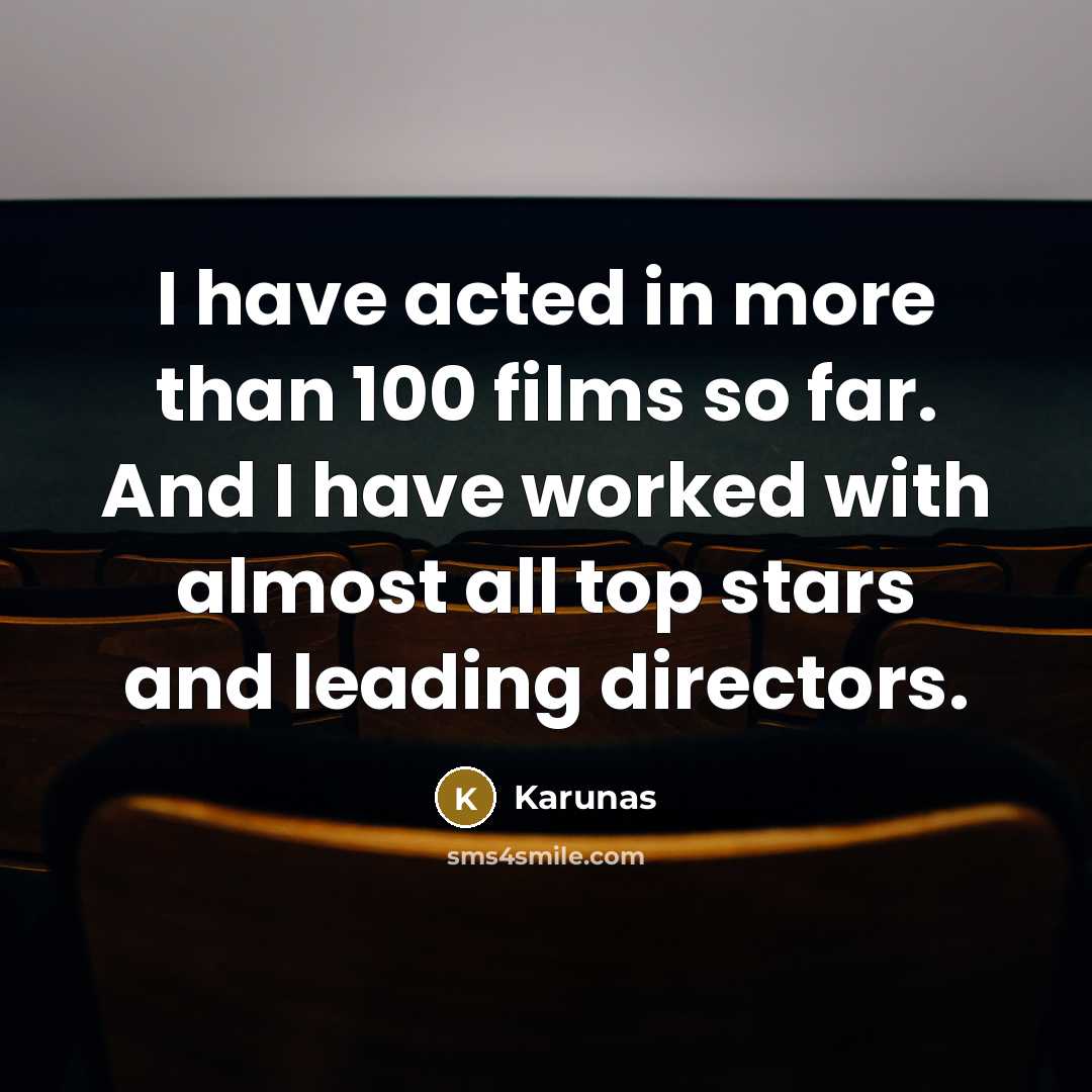 “I have acted in more than 100 films so far.…” quote by Karunas