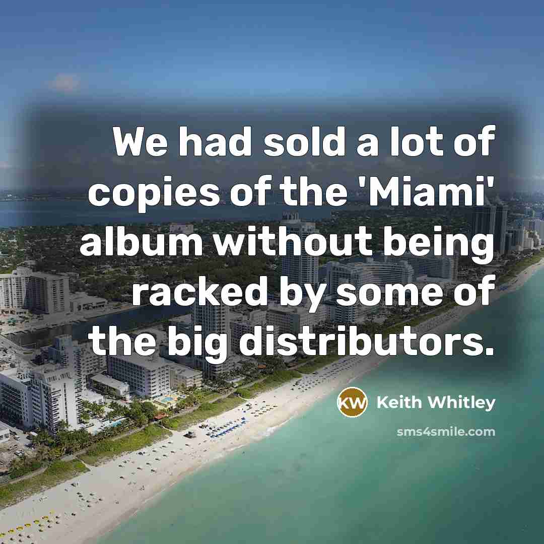 “We had sold a lot of copies of the 'Miami'…” quote by Keith Whitley
