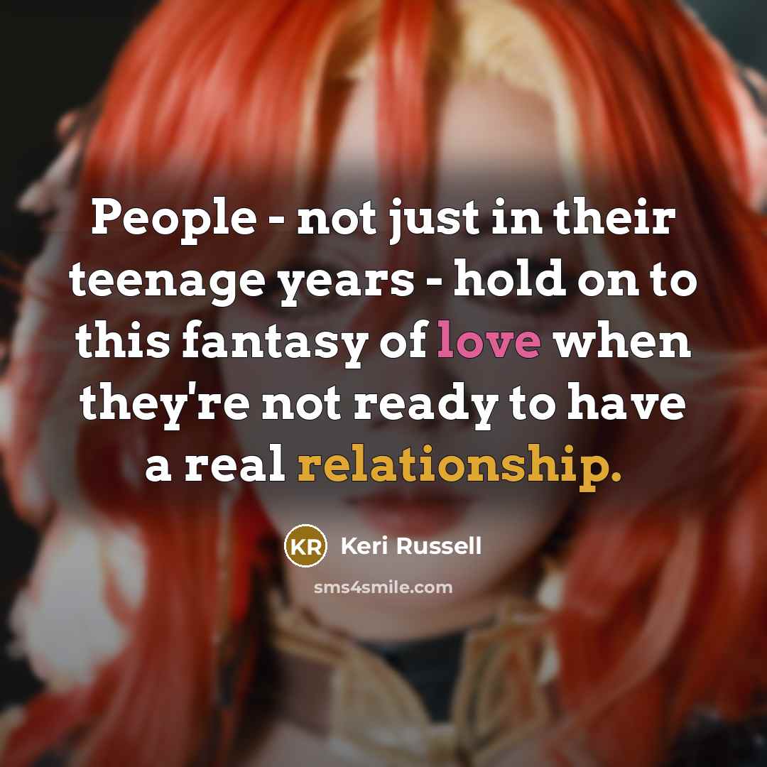 “People - not just in their teenage years - hold…” quote by Keri Russell