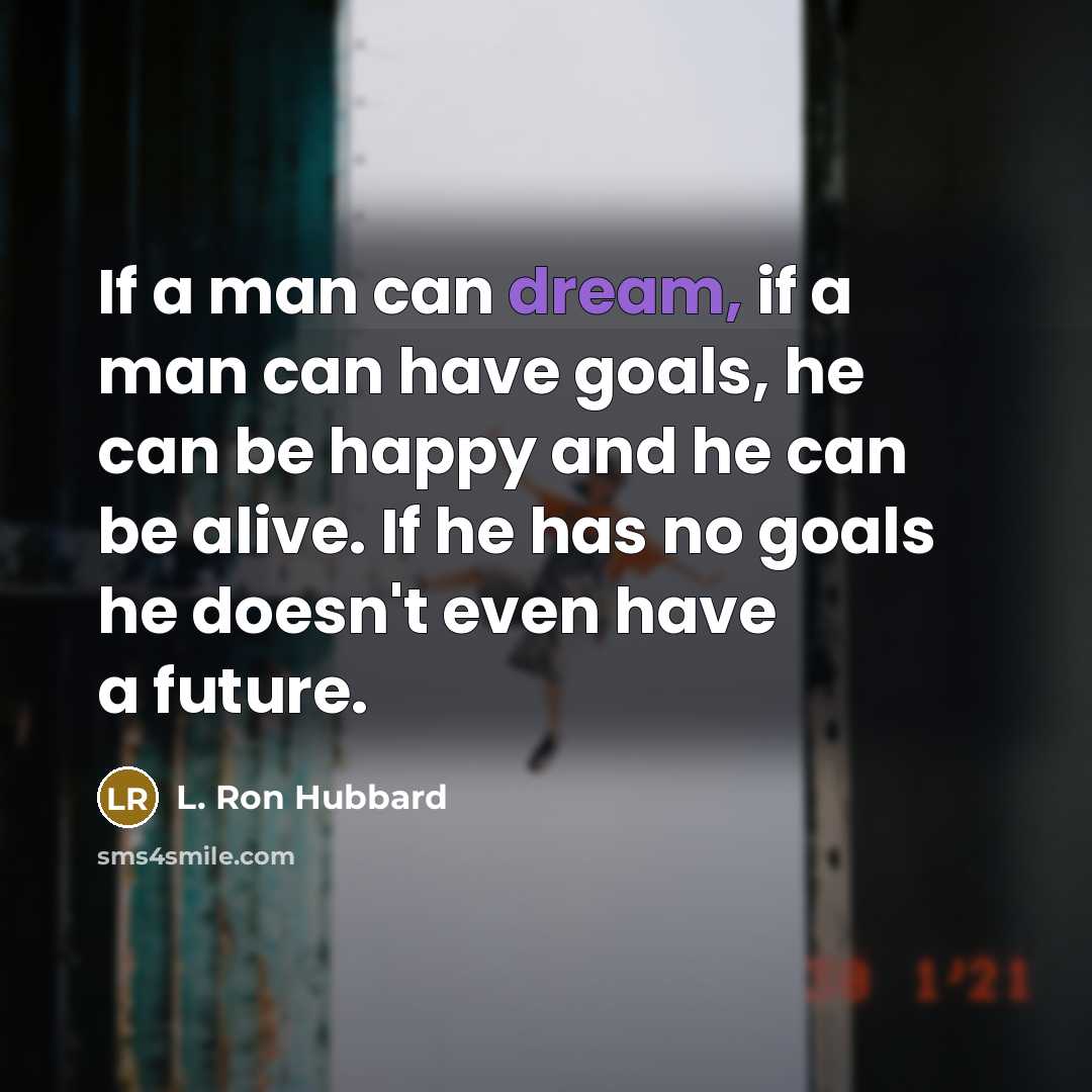 “If a man can dream, if a man can have…” quote by L. Ron Hubbard