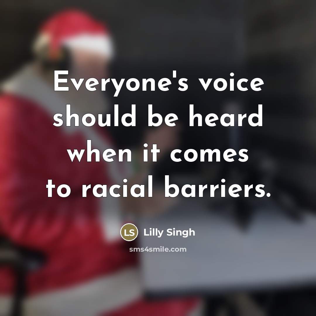 “Everyone's voice should be heard when it comes to racial…” quote by Lilly Singh