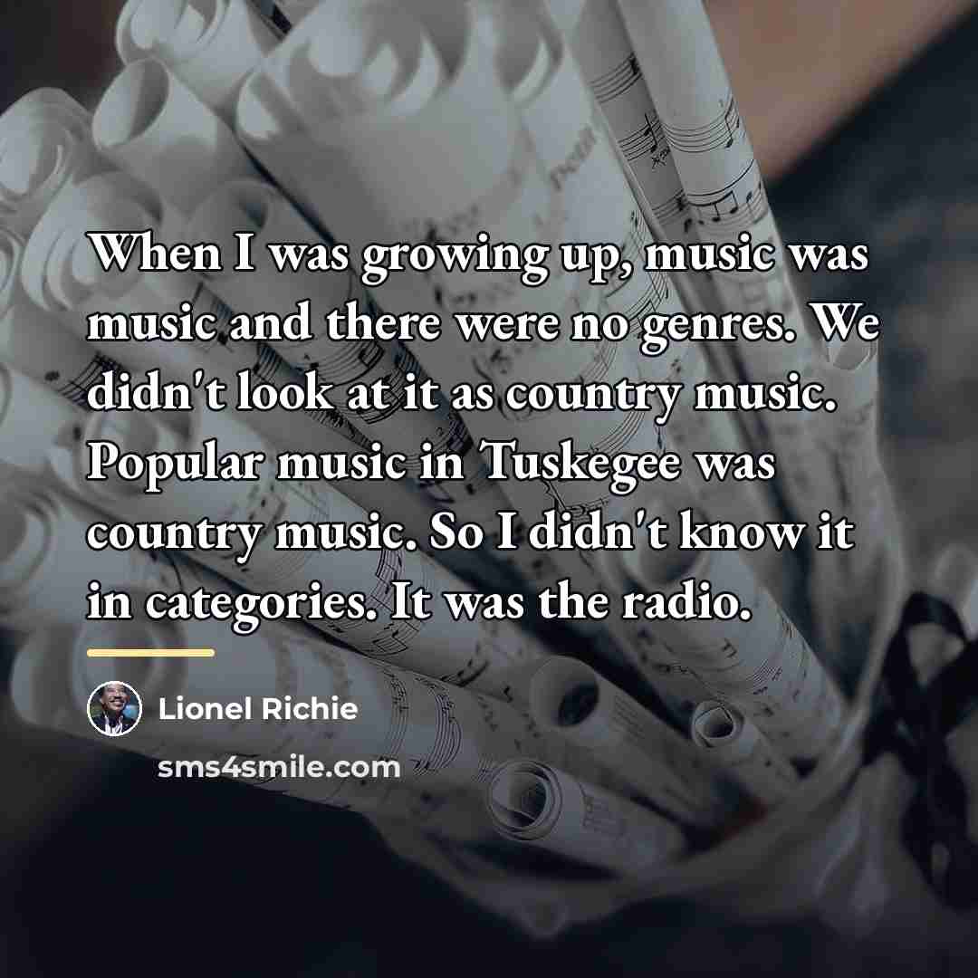 “When I was growing up, music was music and there…” quote by Lionel Richie