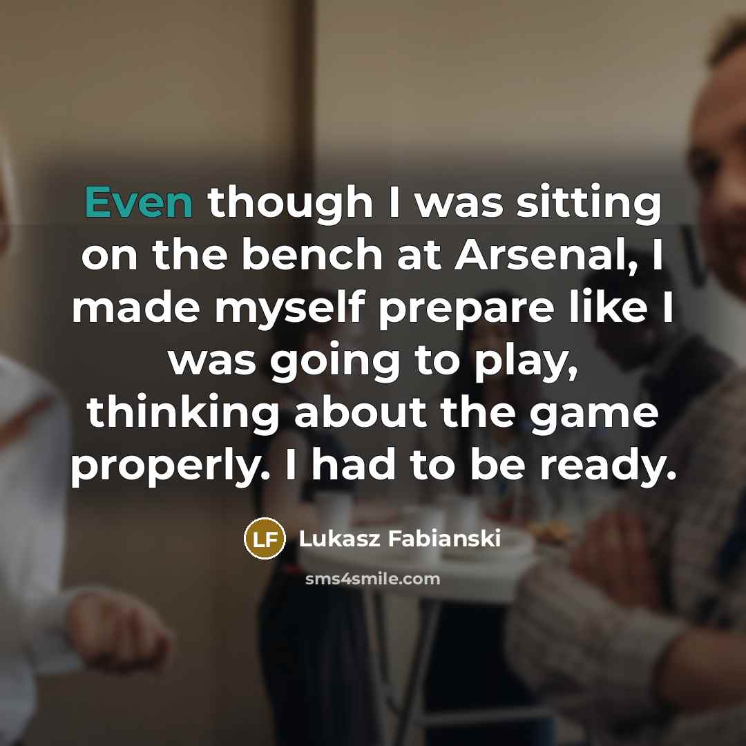 “Even though I was sitting on the bench at Arsenal,…” quote by Lukasz Fabianski