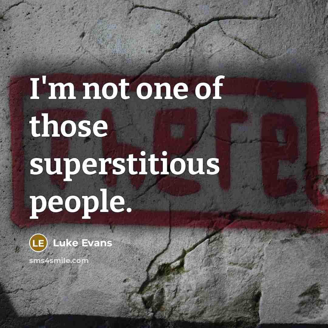 “I'm not one of those superstitious people.…” quote by Luke Evans