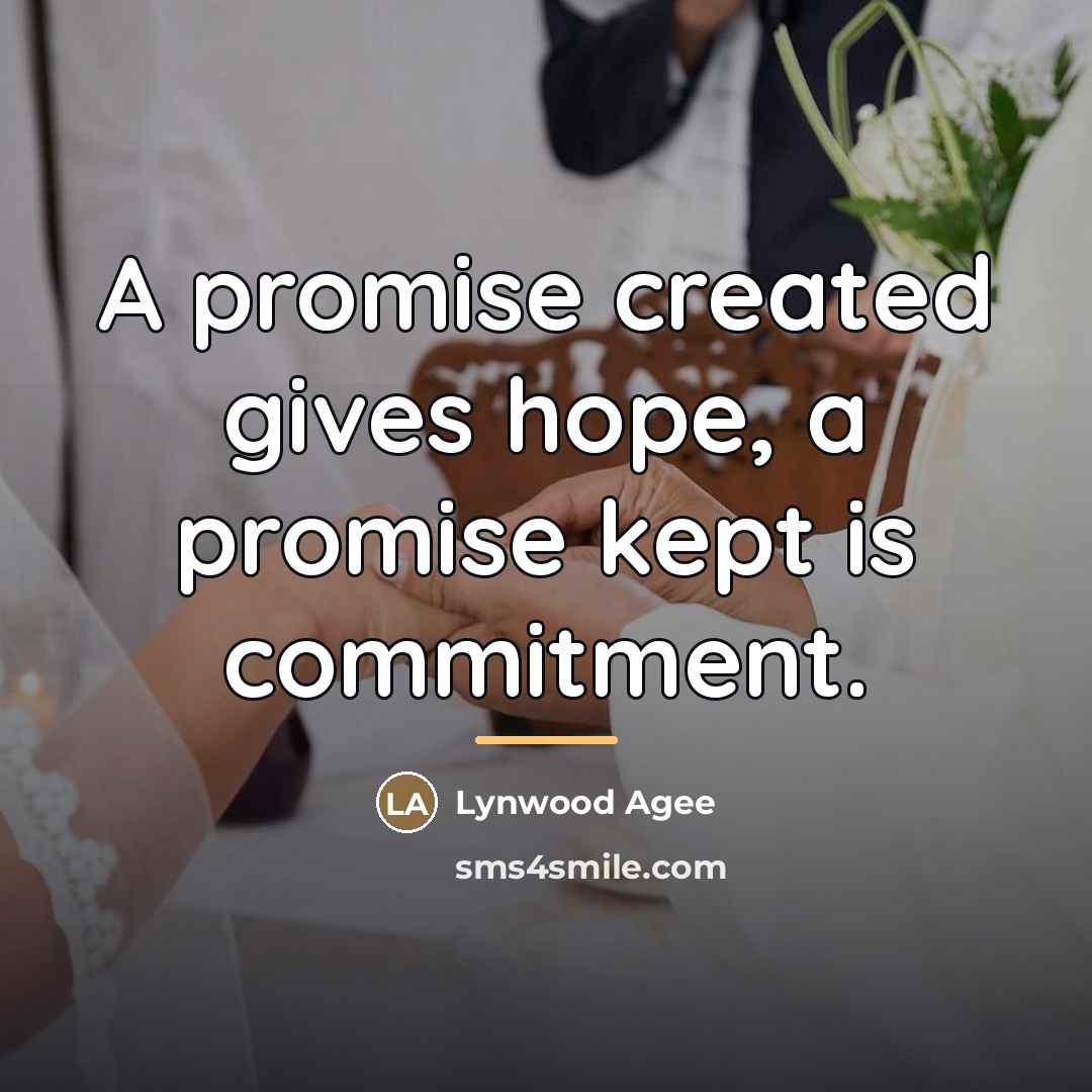 “A promise created gives hope, a promise kept is commitment.…” quote by Lynwood Agee