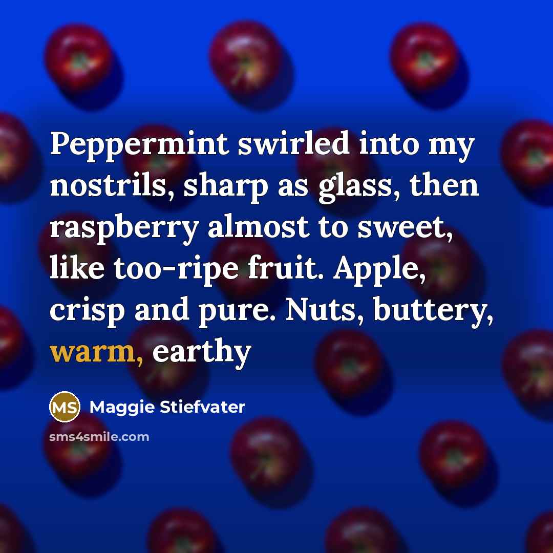 “Peppermint swirled into my nostrils, sharp as glass, then raspberry…” quote by Maggie Stiefvater