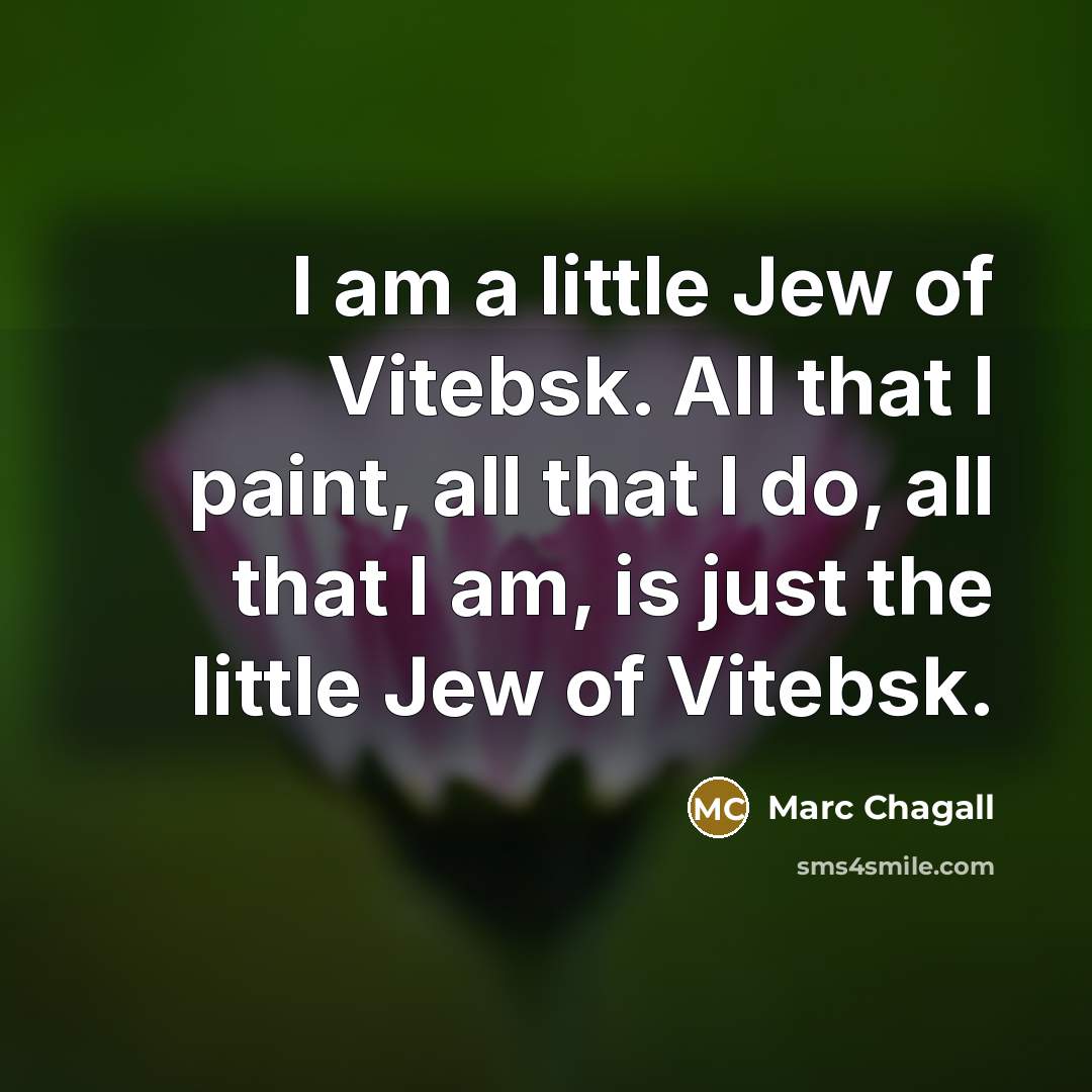 “I am a little Jew of Vitebsk. All that I…” quote by Marc Chagall