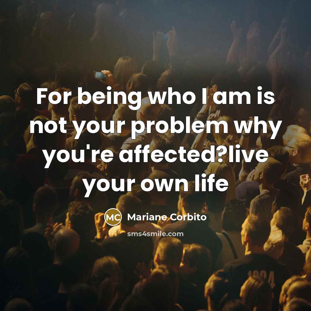 “For being who I am is not your problem why…” quote by Mariane Corbito