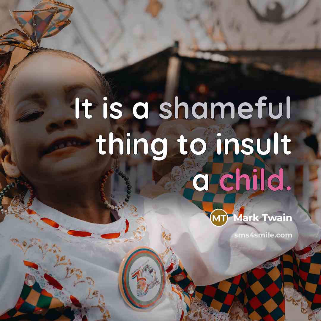 “It is a shameful thing to insult a child.…” quote by Mark Twain